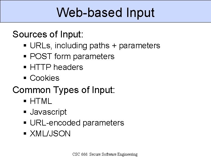 Web-based Input Sources of Input: § § URLs, including paths + parameters POST form