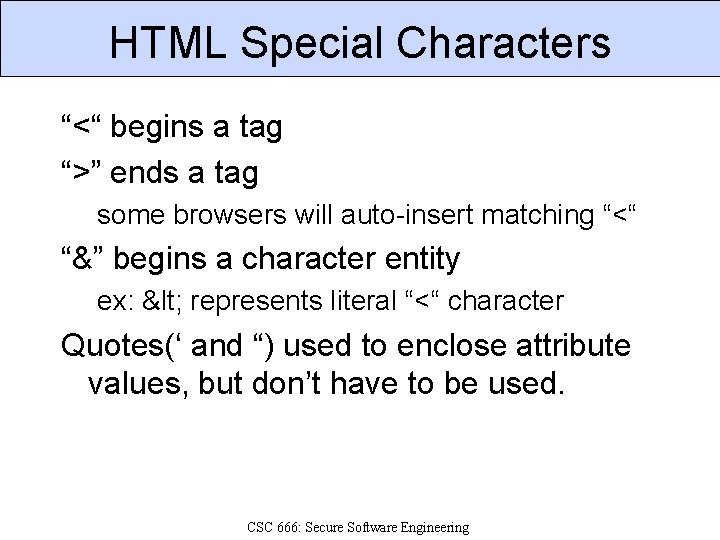 HTML Special Characters “<“ begins a tag “>” ends a tag some browsers will