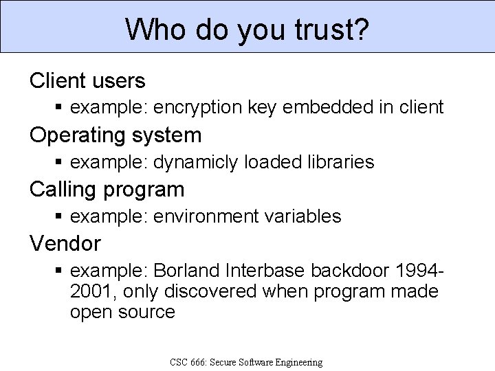 Who do you trust? Client users § example: encryption key embedded in client Operating