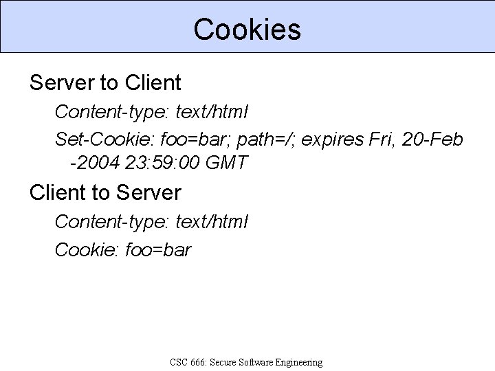 Cookies Server to Client Content-type: text/html Set-Cookie: foo=bar; path=/; expires Fri, 20 -Feb -2004