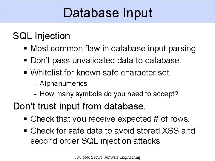 Database Input SQL Injection § Most common flaw in database input parsing. § Don’t