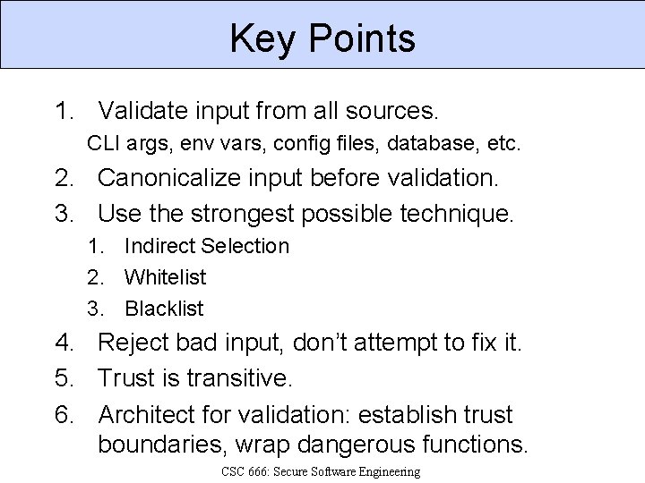 Key Points 1. Validate input from all sources. CLI args, env vars, config files,