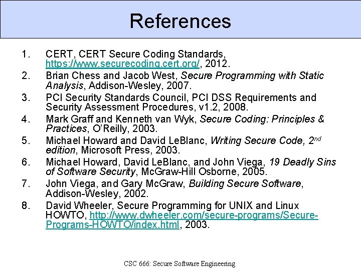 References 1. 2. 3. 4. 5. 6. 7. 8. CERT, CERT Secure Coding Standards,