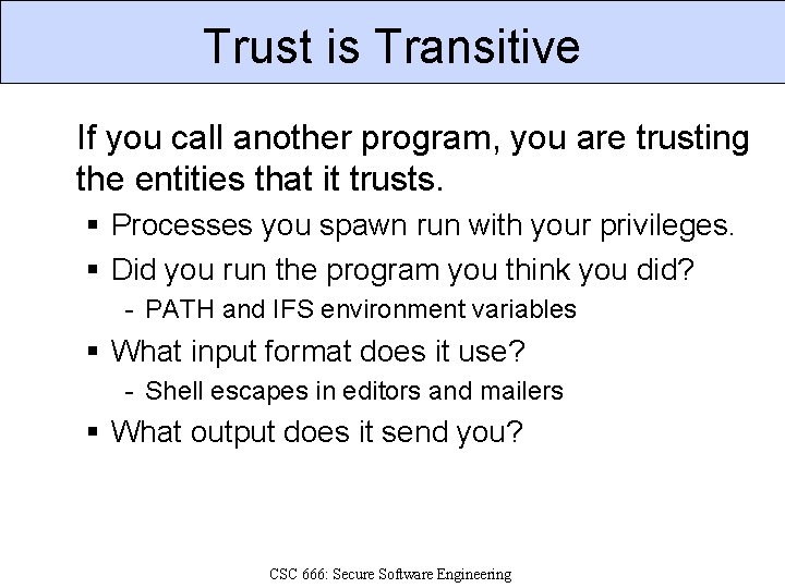 Trust is Transitive If you call another program, you are trusting the entities that