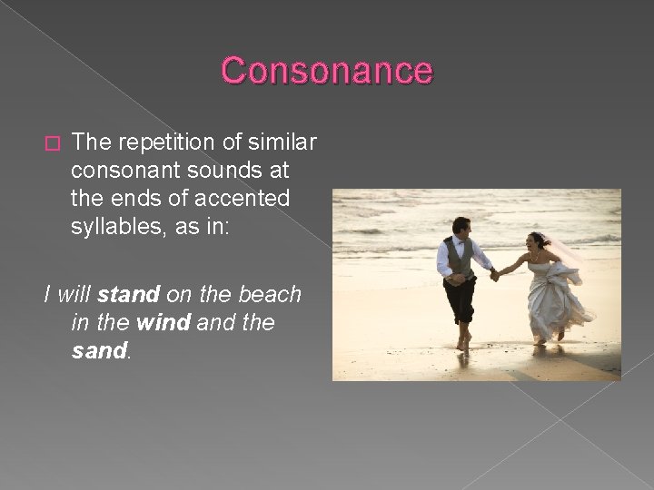 Consonance � The repetition of similar consonant sounds at the ends of accented syllables,
