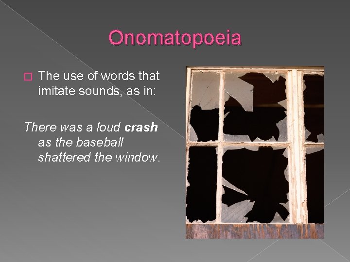 Onomatopoeia � The use of words that imitate sounds, as in: There was a