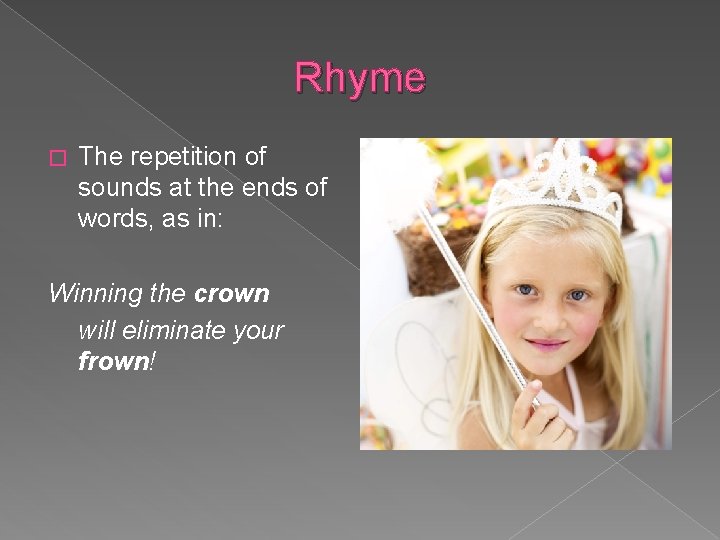 Rhyme � The repetition of sounds at the ends of words, as in: Winning