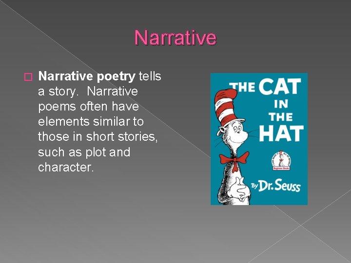 Narrative � Narrative poetry tells a story. Narrative poems often have elements similar to