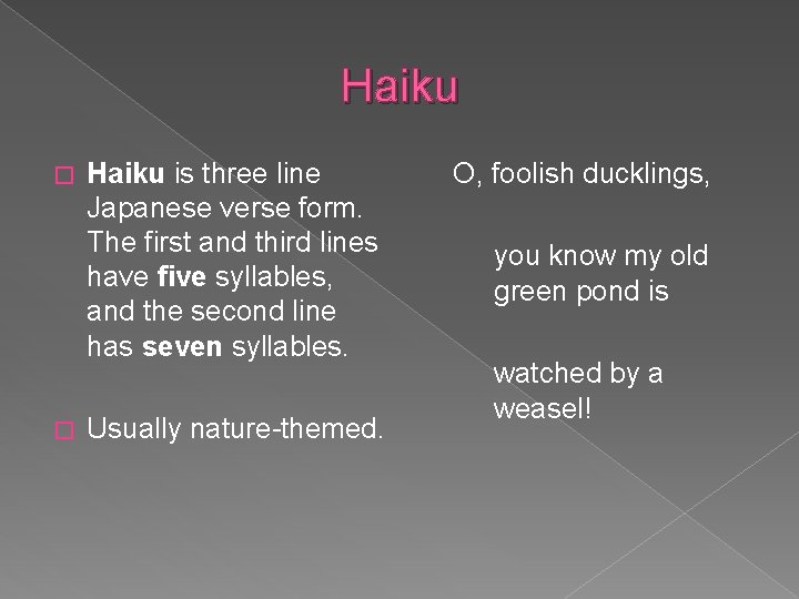 Haiku � � Haiku is three line Japanese verse form. The first and third