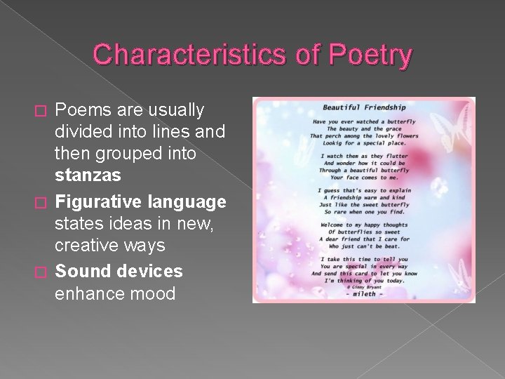Characteristics of Poetry Poems are usually divided into lines and then grouped into stanzas