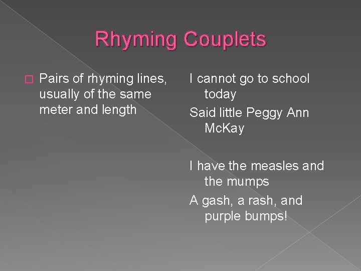 Rhyming Couplets � Pairs of rhyming lines, usually of the same meter and length