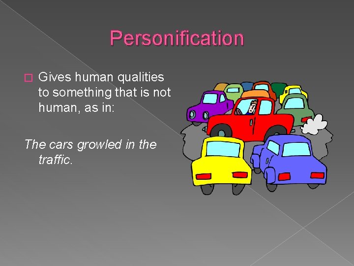 Personification � Gives human qualities to something that is not human, as in: The