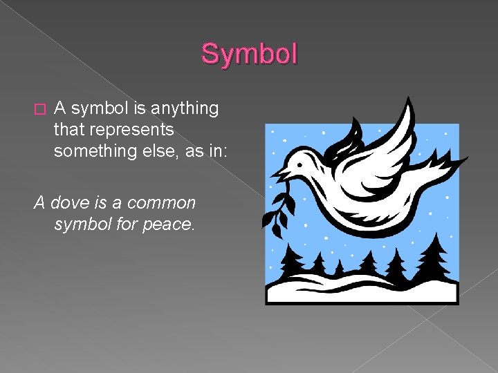 Symbol � A symbol is anything that represents something else, as in: A dove