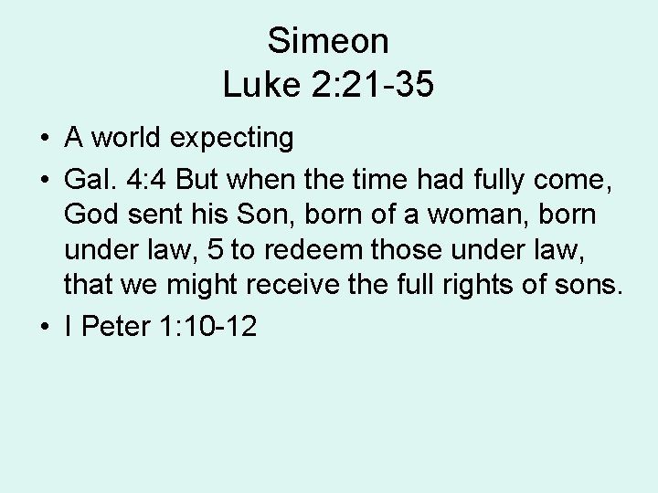 Simeon Luke 2: 21 -35 • A world expecting • Gal. 4: 4 But