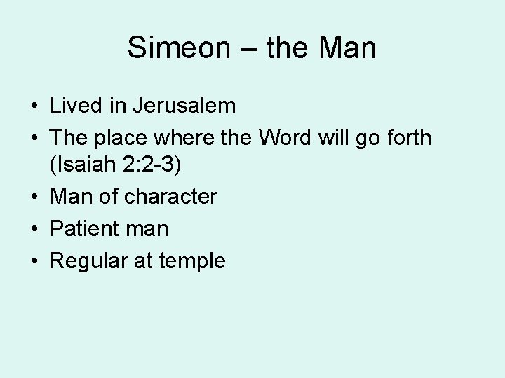 Simeon – the Man • Lived in Jerusalem • The place where the Word