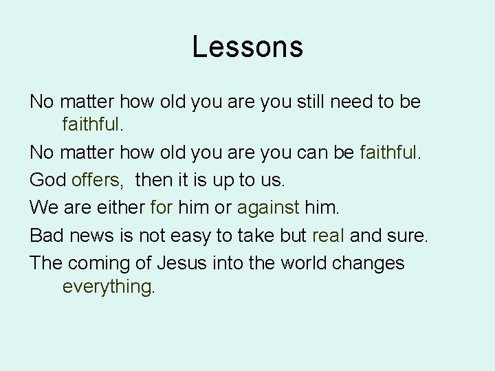 Lessons No matter how old you are you still need to be faithful. No