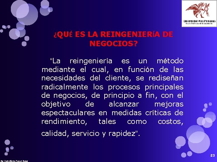 ¿QUÉ ES LA REINGENIERÍA DE NEGOCIOS? “La reingeniería es un método mediante el cual,