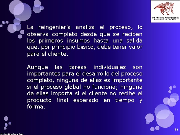 La reingeniería analiza el proceso, lo observa completo desde que se reciben los primeros