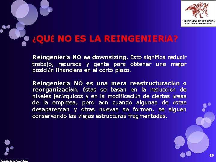 ¿QUÉ NO ES LA REINGENIERÍA? Reingeniería NO es downsizing. Esto significa reducir trabajo, recursos