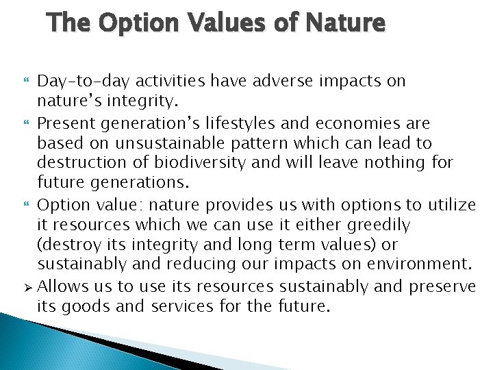 The Option Values of Nature Day-to-day activities have adverse impacts on nature’s integrity. Present