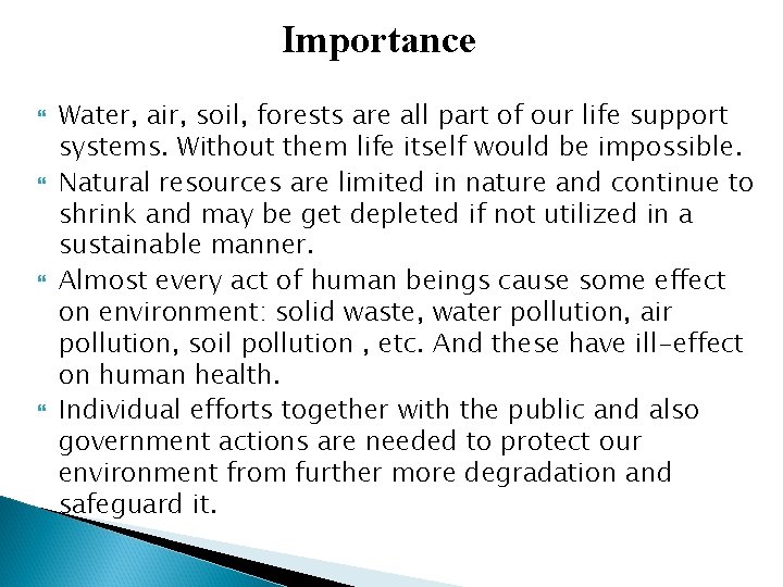Importance Water, air, soil, forests are all part of our life support systems. Without