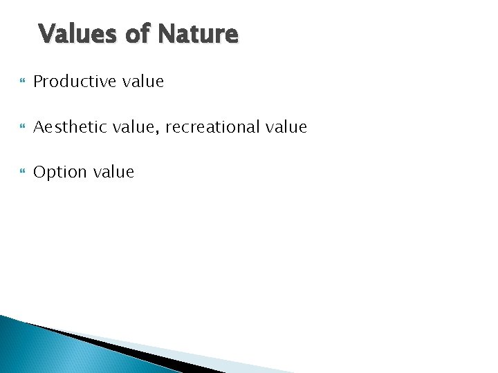 Values of Nature Productive value Aesthetic value, recreational value Option value 