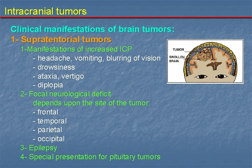 Intracranial tumors Clinical manifestations of brain tumors: 1 - Supratentorial tumors 1 -Manifestations of