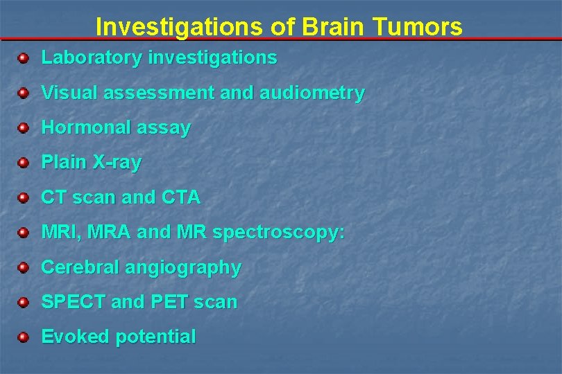 Investigations of Brain Tumors Laboratory investigations Visual assessment and audiometry Hormonal assay Plain X-ray