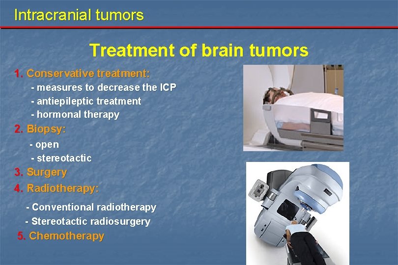 Intracranial tumors Treatment of brain tumors 1. Conservative treatment: - measures to decrease the