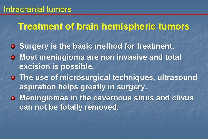 Intracranial tumors Treatment of brain hemispheric tumors Surgery is the basic method for treatment.