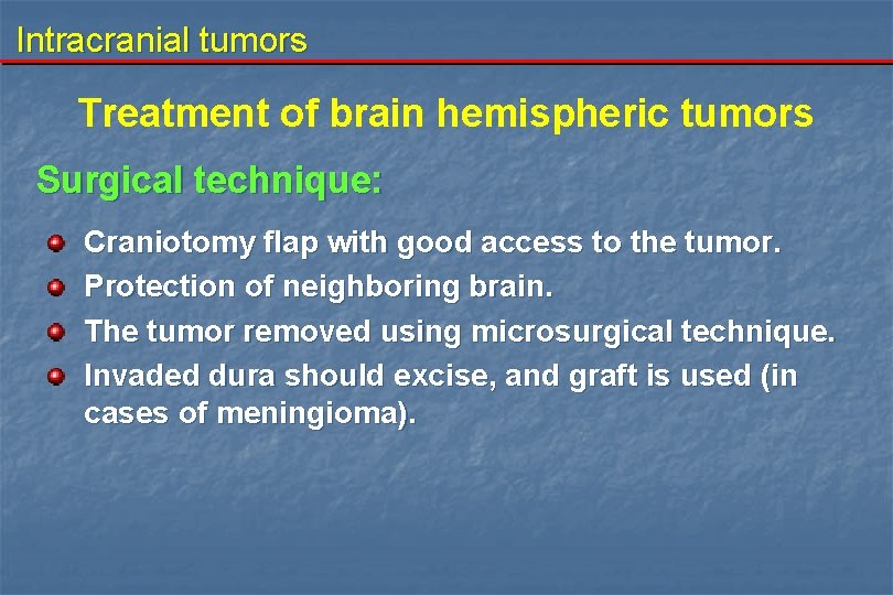 Intracranial tumors Treatment of brain hemispheric tumors Surgical technique: Craniotomy flap with good access
