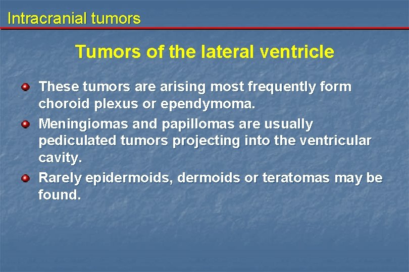 Intracranial tumors Tumors of the lateral ventricle These tumors are arising most frequently form