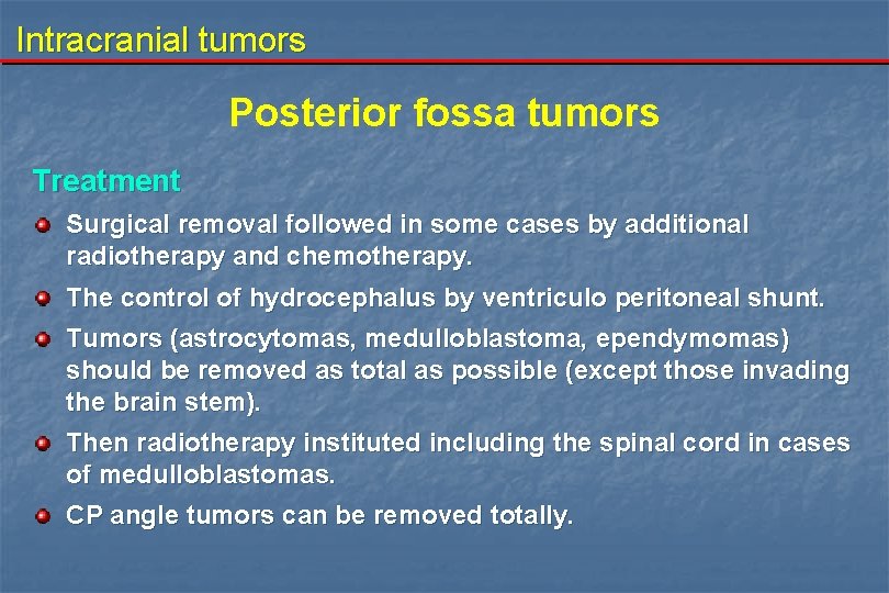 Intracranial tumors Posterior fossa tumors Treatment Surgical removal followed in some cases by additional