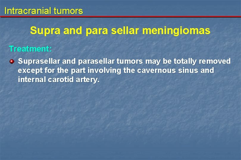 Intracranial tumors Supra and para sellar meningiomas Treatment: Suprasellar and parasellar tumors may be