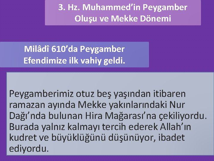 3. Hz. Muhammed’in Peygamber Oluşu ve Mekke Dönemi Milâdî 610’da Peygamber Efendimize ilk vahiy