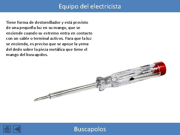 Equipo del electricista Tiene forma de destornillador y está provisto de una pequeña luz