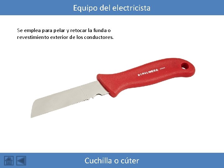 Equipo del electricista Se emplea para pelar y retocar la funda o revestimiento exterior