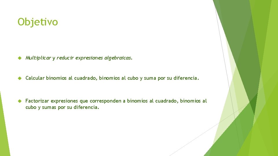 Objetivo Multiplicar y reducir expresiones algebraicas. Calcular binomios al cuadrado, binomios al cubo y