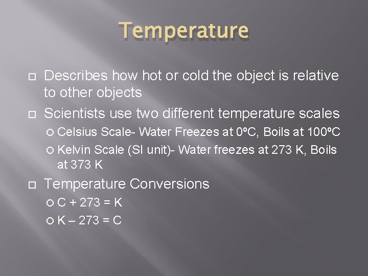 Temperature Describes how hot or cold the object is relative to other objects Scientists