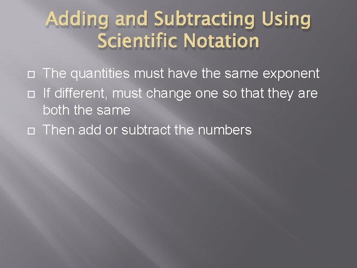 Adding and Subtracting Using Scientific Notation The quantities must have the same exponent If