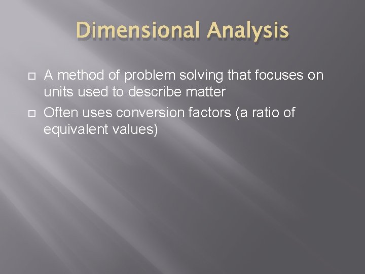 Dimensional Analysis A method of problem solving that focuses on units used to describe