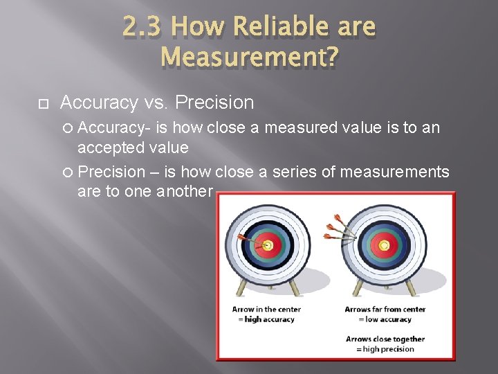 2. 3 How Reliable are Measurement? Accuracy vs. Precision Accuracy- is how close a