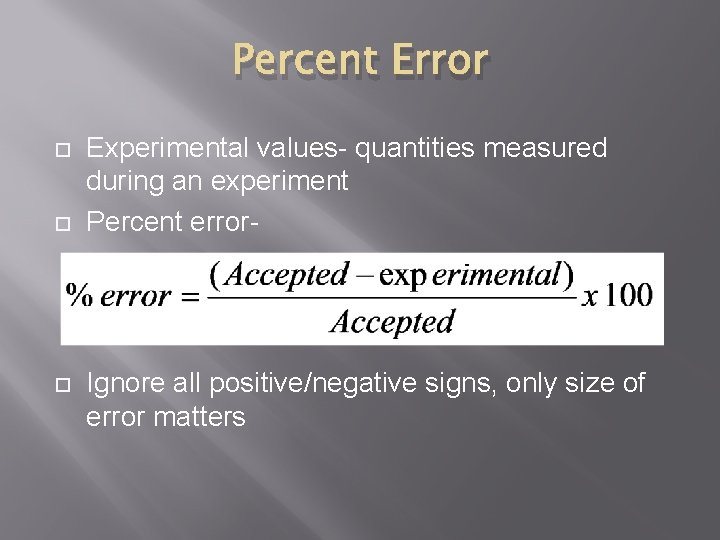 Percent Error Experimental values- quantities measured during an experiment Percent error- Ignore all positive/negative