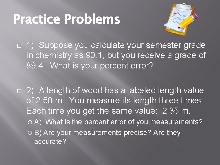 Practice Problems 1) Suppose you calculate your semester grade in chemistry as 90. 1,