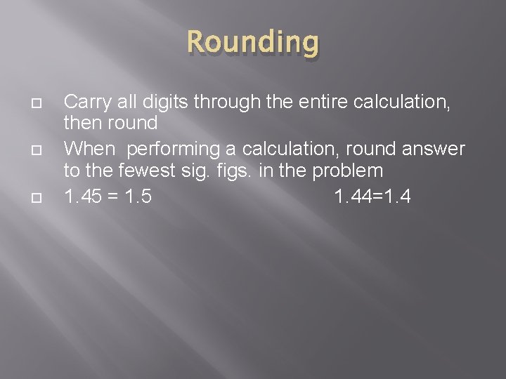 Rounding Carry all digits through the entire calculation, then round When performing a calculation,