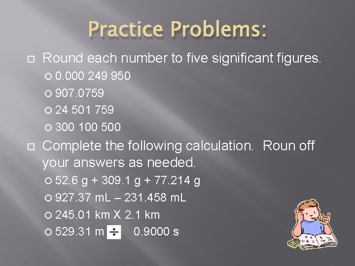 Practice Problems: Round each number to five significant figures. 0. 000 249 950 907.