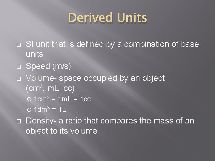 Derived Units SI unit that is defined by a combination of base units Speed