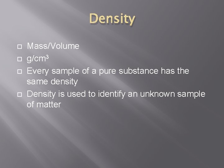 Density Mass/Volume g/cm 3 Every sample of a pure substance has the same density