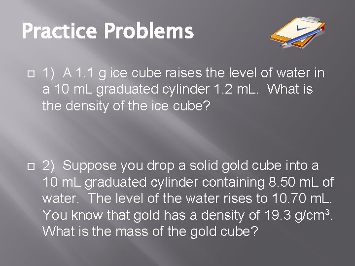 Practice Problems 1) A 1. 1 g ice cube raises the level of water