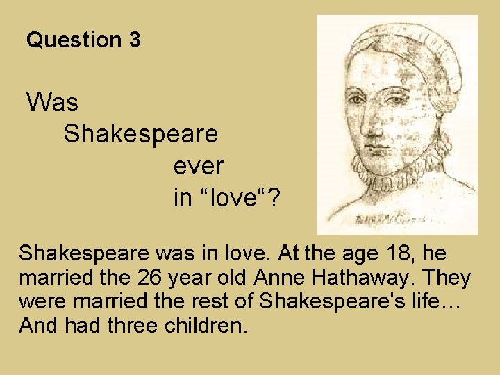 Question 3 Was Shakespeare ever in “love“? Shakespeare was in love. At the age